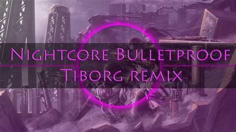 Nightcore Bulletproof Tiborg Remix Youtube