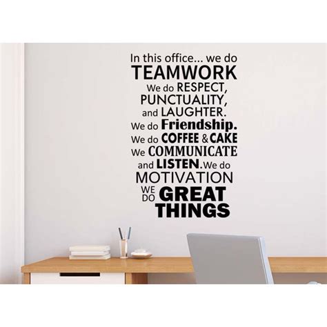 You can spend hours reading business books and browsing blogs about teamwork, but then sometimes one little quote just seems to say more than an entire book ever could. #2 In this office we do Teamwork we do respect, punctuality and laughter 22 x 31 Vinyl wall ...