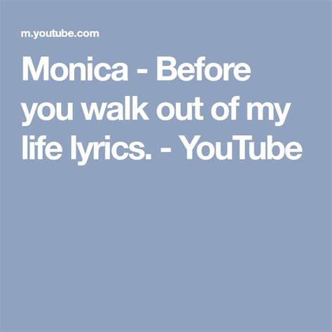 Monica Before You Walk Out Of My Life Lyrics Youtube Life Lyrics