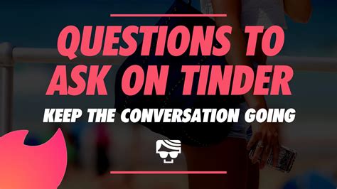 What Questions To Ask Tinder Match 71 Questions To Ask A Girl On Tinder That Will Make Her