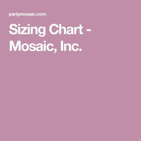 Sizing Chart Mosaic Inc Mosaic Chart Good To Know