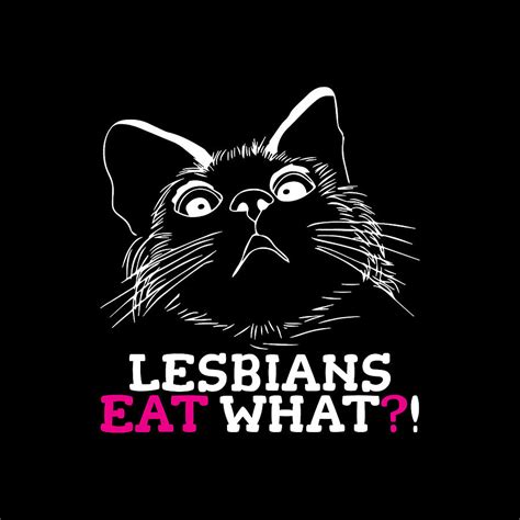 Funny Lesbians Eat What Humor Queer Lgbt Pride Cat Lover Digital Art By