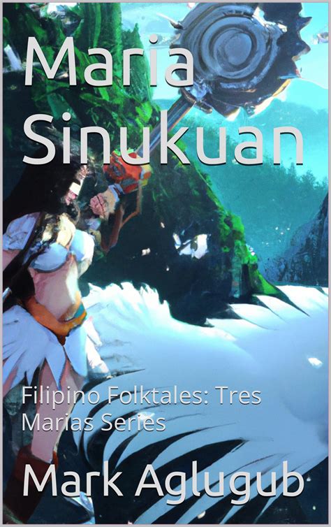 Maria Sinukuan Filipino Folktales Tres Marias Series By Mark Aglugub