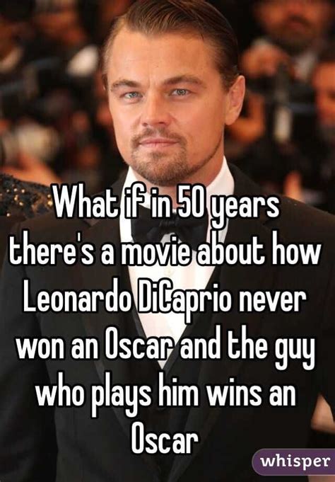 What If In 50 Years Theres A Movie About How Leonardo Dicaprio Never