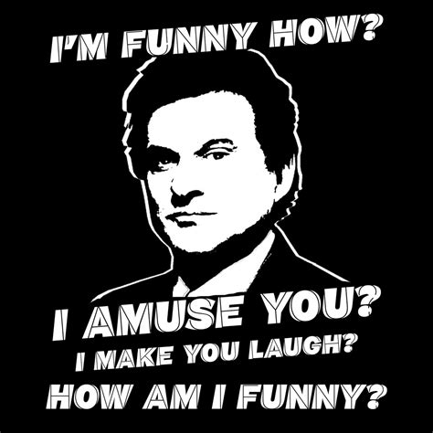 Funny How T Shirt Goodfellas Joe Pesci Blacksheepshirts