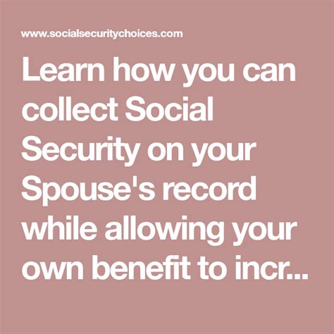 Learn How You Can Collect Social Security On Your Spouses Record While Allowing Your Own