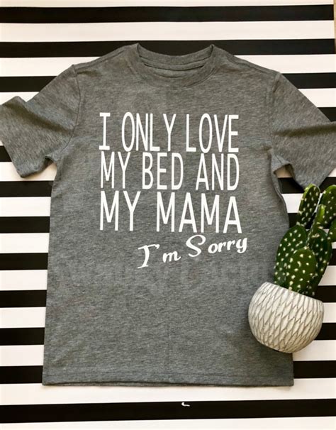 I Only Love My Bed And My Mama Im Sorry Kids Tee Etsy Uk