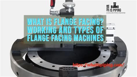 What Is Flange Facing Working And Types Of Flange Facing Machines Pdf