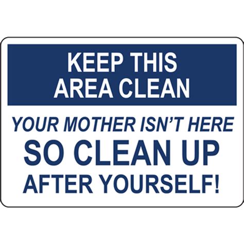 Keep This Area Clean Your Mother Isnt Here So Clean Up After Yourself
