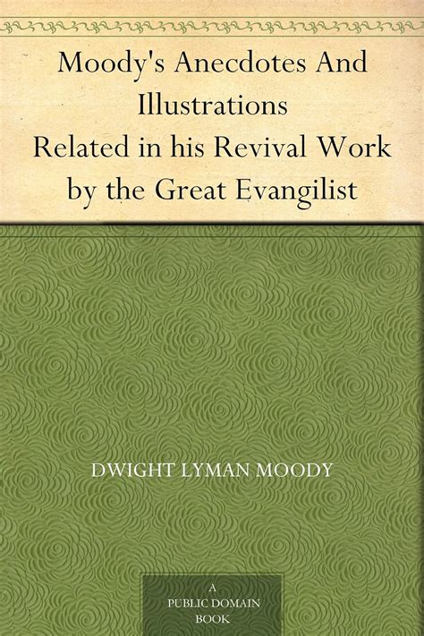 Moodys Anecdotes And Illustrations Related In His Revival Work By The