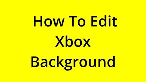 Solved How To Edit Xbox Background Youtube