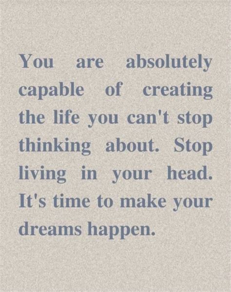 You Are Absolutely Capable Of Creating The Life You Cant Stop Thinking