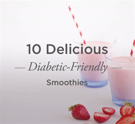 Recipes chosen by diabetes uk that encompass all the principles of eating well for diabetes. 10 Delicious Diabetic-Friendly Smoothies