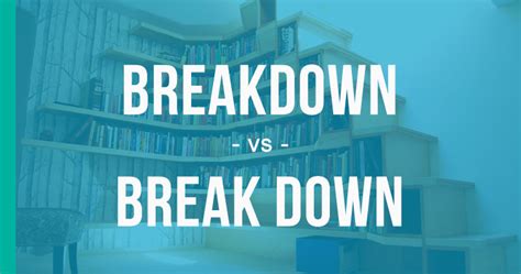 Breakdown Or Break Down How To Use Each Correctly