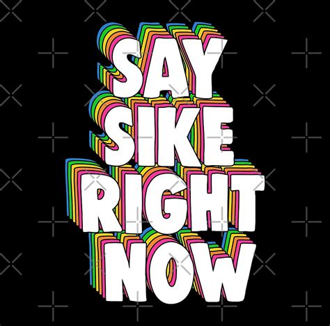 Say Sike Right Now Meme By Barnyardy Redbubble