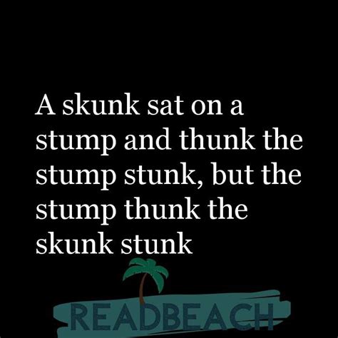 A Skunk Sat On A Stump And Thunk The Stump Stunk But The Stum