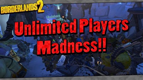 Borderlands 2 Unlimited Players Madness Youtube