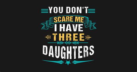 You Dont Scare Me I Have Three Daughters You Cant Scare Me I Have 3 Daughters T Shirt