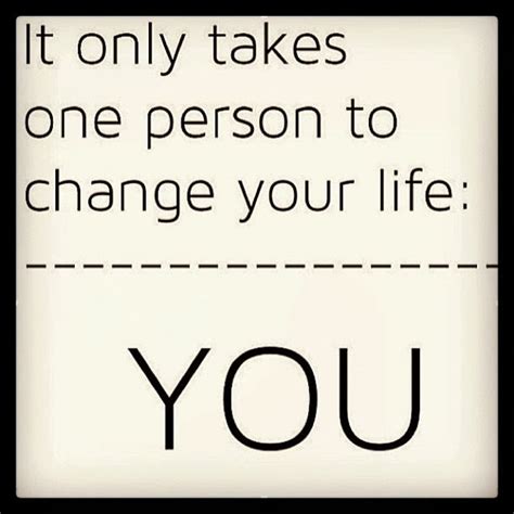 Only You Can Change Your Life Quotes Quotesgram