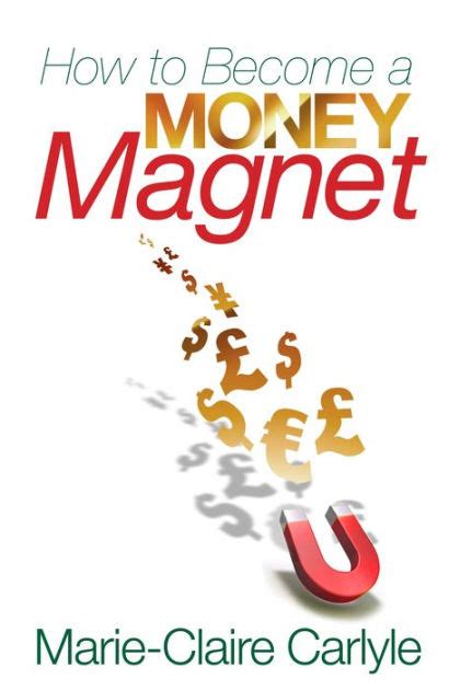 How To Become A Money Magnet By Carlyle Marie Claire Carlyle