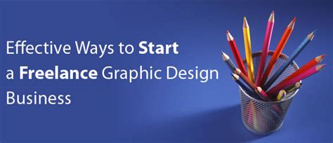 Effective Ways To Start A Freelance Graphic Design Business