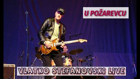 Vlatko Stefanovski Live U PoŽarevcu Koncert U Domu Kulture Youtube