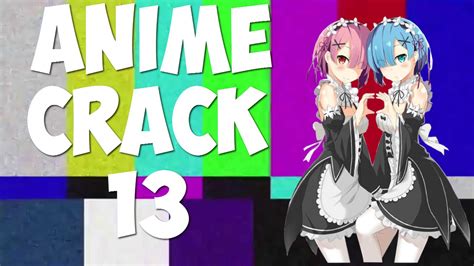 Anime Crack 13 Youtube