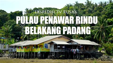 Pulau Penawar Rindu Belakang Padang Batam Ekspedisi Tv Rusak Eps11