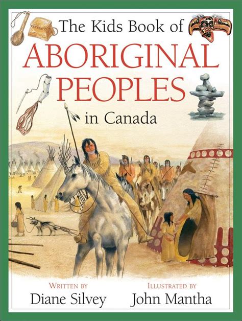 The Kids Book Of Aboriginal Peoples In Canada Kids Can Press