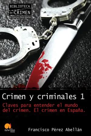 PDF Crimen y criminales I Claves para entender el mundo del crimen by Francisco Pérez Abellán