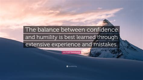 Michael Steinhardt Quote The Balance Between Confidence And Humility