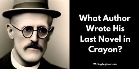 What Author Wrote His Last Novel In Crayon Solved Writing Beginner