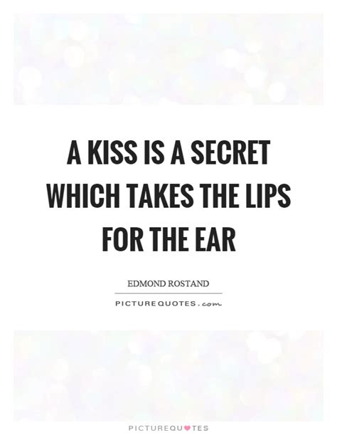 A Kiss Is A Secret Which Takes The Lips For The Ear Picture Quotes