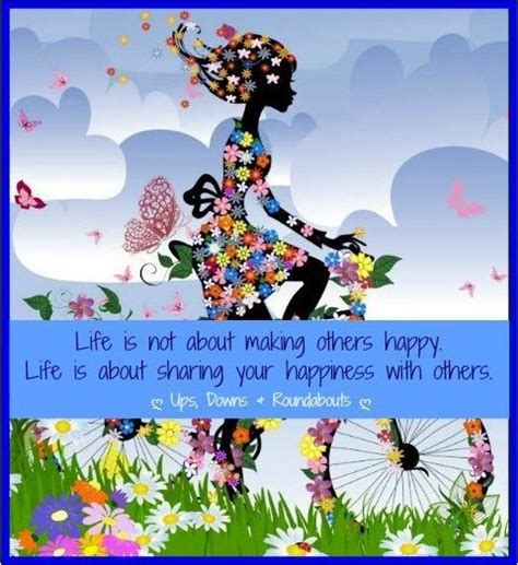 Life Is About Sharing Your Happiness With Others Quote Via Ups Downs