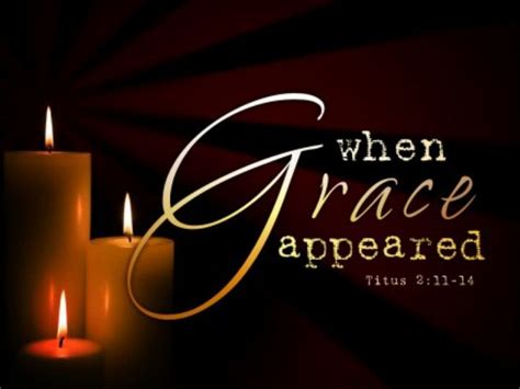 Titus 211 14 For The Grace Of God That Brings Salvation Has Appeared