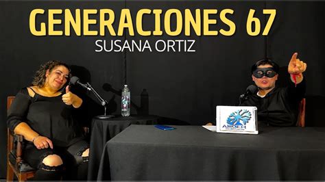 Generaciones 067 Susana Ortiz Youtube