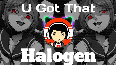 Halogen U Got That Youtube