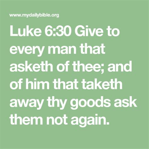 Luke 630 Give To Every Man That Asketh Of Thee And Of Him That Taketh