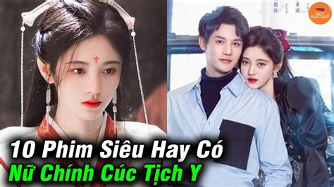 Top 10 Phim Ngôn Tình Mới Nhất Có Nữ Chính Là Cúc Tịnh Y Đóng Mọt Hoa Ngữ Youtube