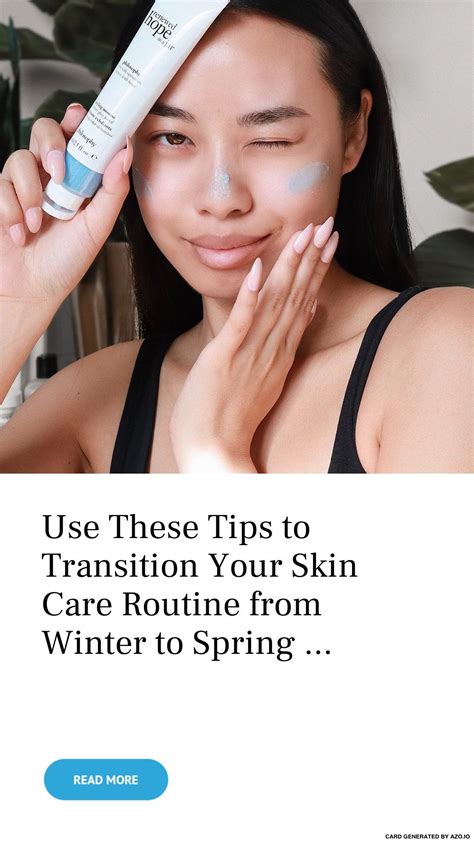 Use These Tips To Transition Your Skin Care Routine From Winter To