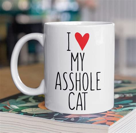 I Love My Asshole Cat Cat Mug Cat Mom Cat Ts Cat Ts For Cat Lovers Cat