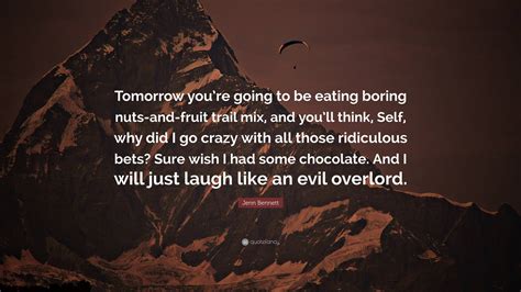 Jenn Bennett Quote: “Tomorrow you’re going to be eating boring nuts-and