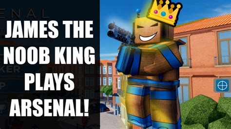 James The Noob King Plays Arsenal Roblox Youtube