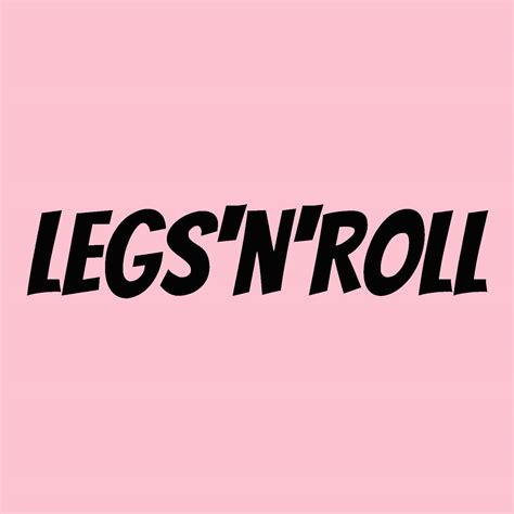 Legs N Roll