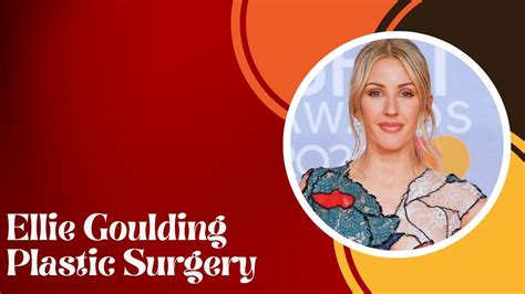 Did Ellie Goulding Undergo Any Plastic Surgery Procedures