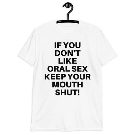 if you don t like oral sex keep your mouth shut slash t shirt