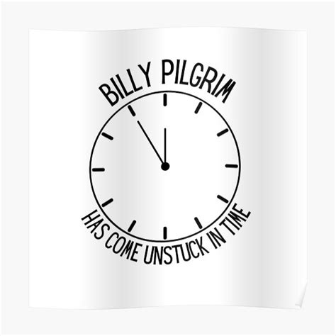 Billy Pilgrim Has Come Unstuck In Time Poster For Sale By