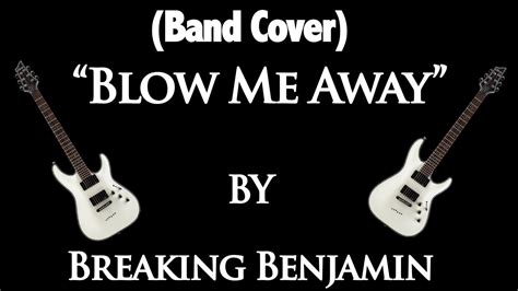 Band Cover Blow Me Away By Breaking Benjamin Youtube