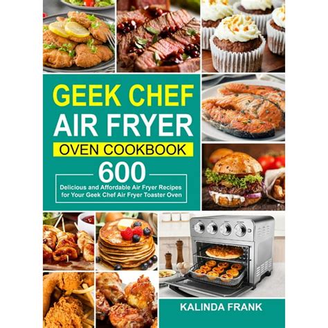 Geek Chef Air Fryer Oven Cookbook 600 Delicious And Affordable Air