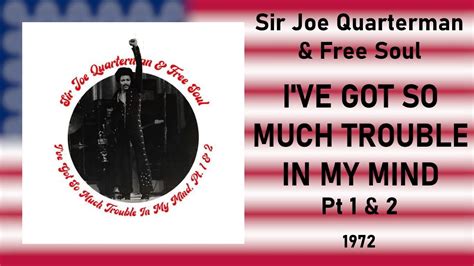 Sir Joe Quarterman Free Soul I Ve Got So Much Trouble In My Mind